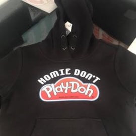 HOMIE DONT PLAY DOH HOODIE ADULTS